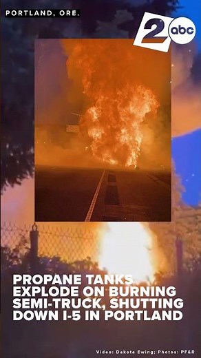 Propane tank trailer truck catches fire on I-5 in Portland, explosions shut down freeway
