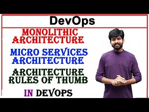 monolithic architecture, micro services architecture, architecture rules of thumb in devops | unit 2