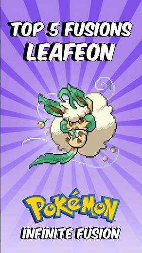 Leafeon Top 5 Fusions 💥 Which is YOUR Favorite? Pokemon Infinite Fusion #pokemoninfinitefusion