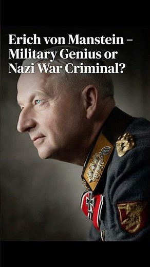 Erich von Manstein – Military Genius or Nazi War Criminal?