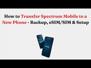 How to Transfer Spectrum Mobile to a New Phone - Backup, eSIM/SIM & Setup
