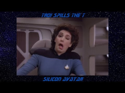 Troi Spills the T S5 Ep 04 Silicon Avatar