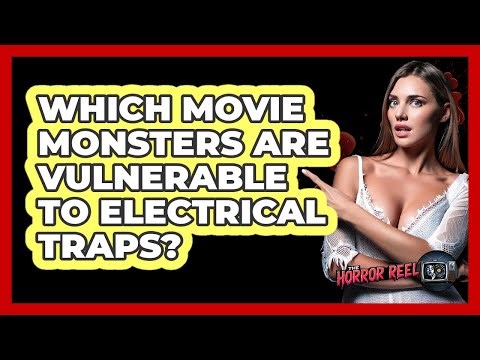 Which Movie Monsters Are Vulnerable To Electrical Traps?