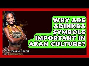 Why Are Adinkra Symbols Important in Akan Culture? - African Roots And Routes