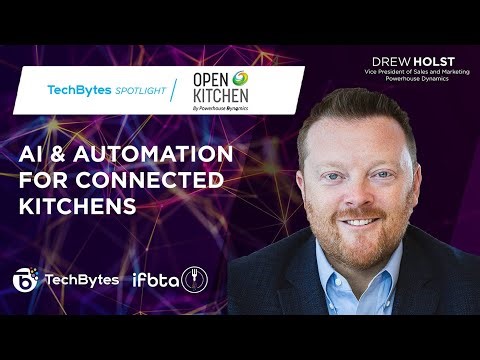 AI & Automation for Connected Kitchens with Drew Holst of Powerhouse Dynamics | Techbytes Podcast