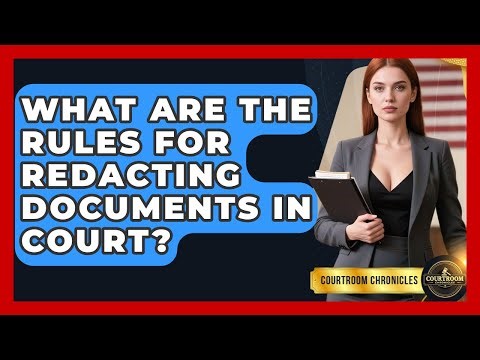 What Are The Rules For Redacting Documents In Court? - Courtroom Chronicles