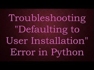 Troubleshooting "Defaulting to User Installation" Error in Python