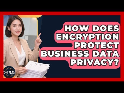 How Does Encryption Protect Business Data Privacy? - Business Law Pros