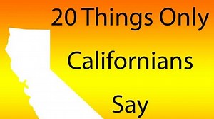20 things only Californians say