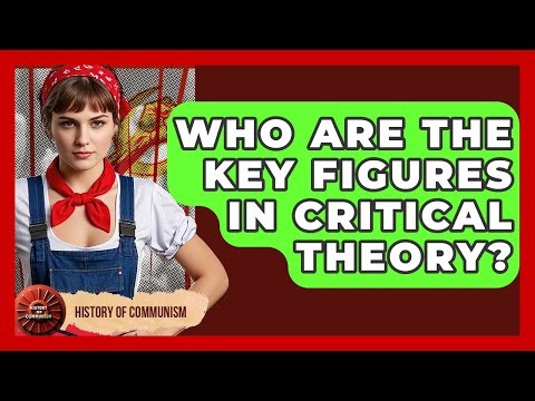 Who Are The Key Figures In Critical Theory? - History of Communism