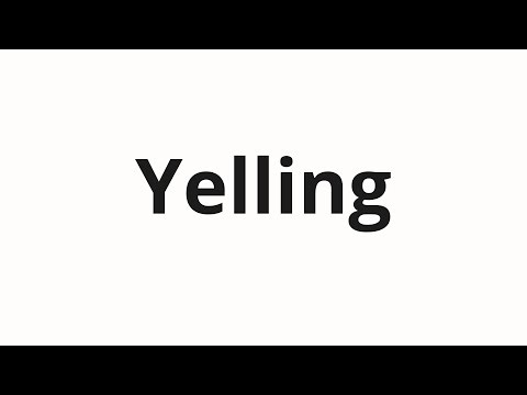 How to pronounce Yelling