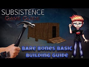Subsistence Game Guide - Bare bones basic building