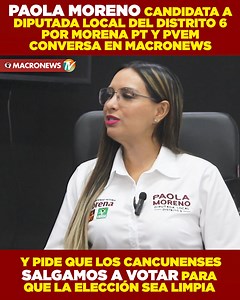 3.3K reactions · 246 shares | #ELECCIO0NES2024 PAOLA MORENO CANDIDATA A DIPUTADA DEL DISTRITO 6 POR MORENA, PT Y PVEM CONVERSA EN MACRONEWS Y PIDE QUE LOS CANCUNENSES SALGAMOS A VOTAR PARA QUE LA ELECCIÓN SEA LIMPIA | Macronews | Facebook