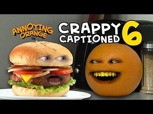 Annoying Orange - Crappy Captioned #6: Monster Burger!