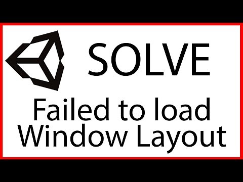 How I solved the error "Failed to load Window Layout" in Unity