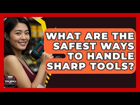 What Are The Safest Ways To Handle Sharp Tools? - ToolBench Pros