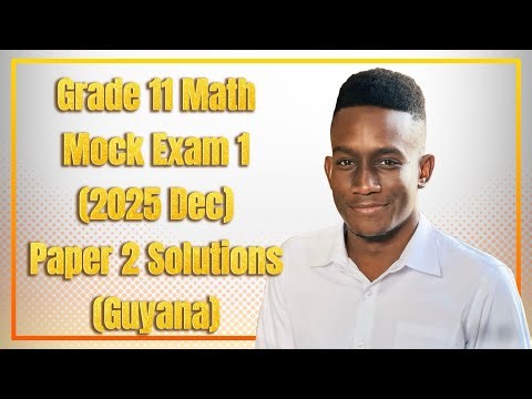 Grade 11 Mathematics (2025 Dec) Mock Exam Paper 2 Solutions - Guyana