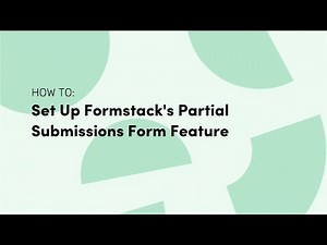 How to Set Up Formstack's Partial Submissions Form Feature