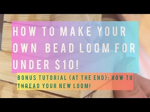 How To Make Your Own Bead Loom For Under $10! (Bonus Tutorial At The End!)