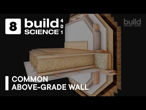 Build Science 401™- Common Above-Grade Wall | Episode 8