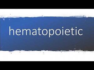 How to pronounce hematopoietic