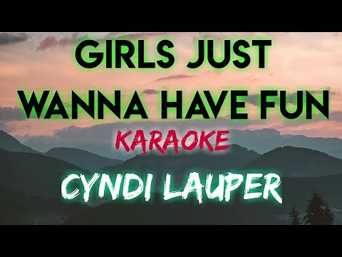 GIRLS JUST WANNA HAVE FUN - CYNDI LAUPER (KARAOKE VERSION)