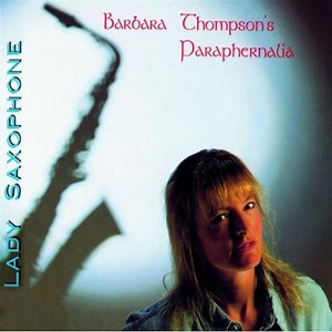 Barbara Thompson's Paraphernalia - Lady Saxophone