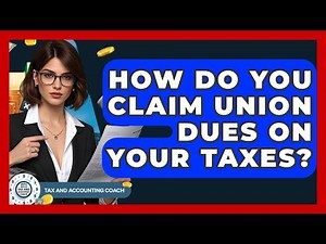 How Do You Claim Union Dues On Your Taxes? - Tax and Accounting Coach