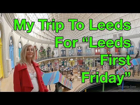 My Trip To Leeds For Leeds First Friday