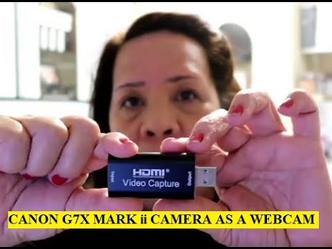 CAN YOU USE CANON G7X MARK ii CAMERA AS YOUR WEBCAM