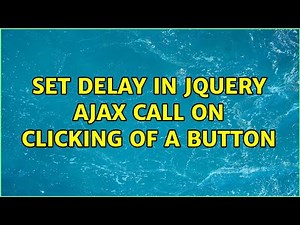 set delay in jQuery AJAX call on clicking of a button (3 Solutions!!)
