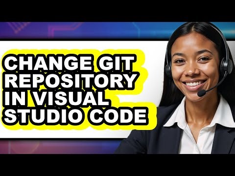 How to Change Git Repository in Visual Studio Code - Full Guide