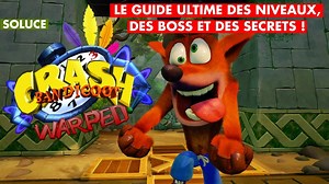 Crash Bandicoot 3 Warped : soluce, boss, boites, secrets... Notre guide des niveaux
