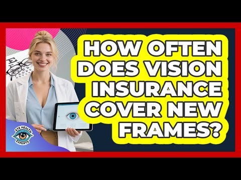 How Often Does Vision Insurance Cover New Frames?