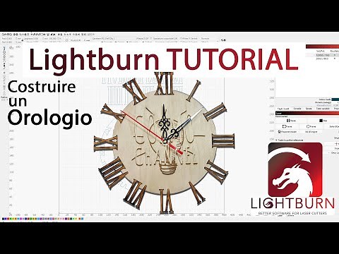 TUTORIAL Lightburn. Come costruire un orologio usando un Laser