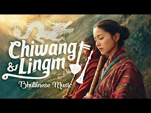 Chiwang and Lingm | Bhutanese Traditional Music for Healing and Soothing | World Music