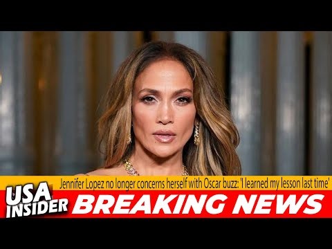 Jennifer Lopez no longer concerns herself with Oscar buzz 'I learned my lesson last time'
