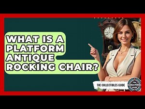 What Is A Platform Antique Rocking Chair? - The Collectibles Guide