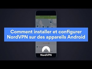 Comment installer et configurer NordVPN sur des appareils Android