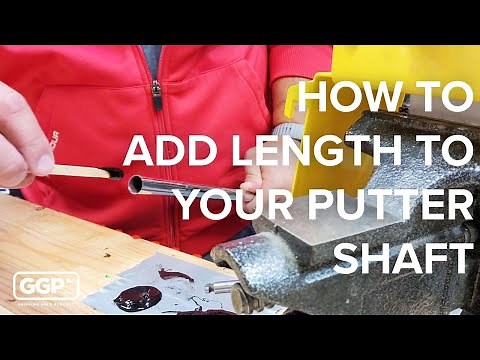 How to Add Length to Your Putter Shaft