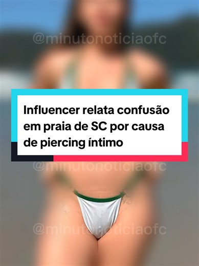 Confusão na Praia de SC: Influencer e Piercing Íntimo