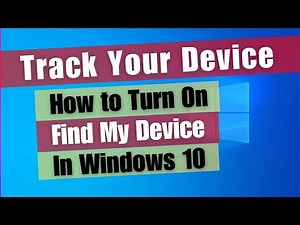 Track Your Device: How to Turn On Find My Device In Windows 10