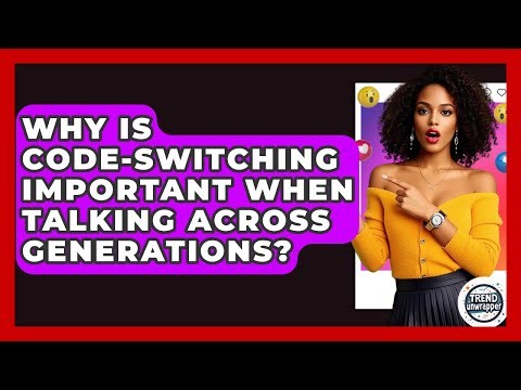 Why Is Code-switching Important When Talking Across Generations? - Trend Unwrapper