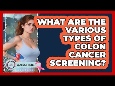 What Are The Various Types Of Colon Cancer Screening?