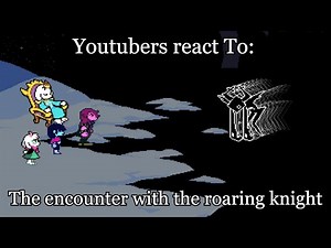 YouTubers react To: The encounter with The Roaring Knight | Deltarune - Chapter 3