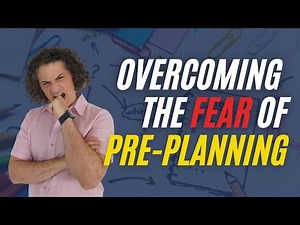 Overcoming The FEAR Of Pre-Planning