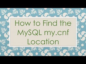 How to Find the MySQL my.cnf Location