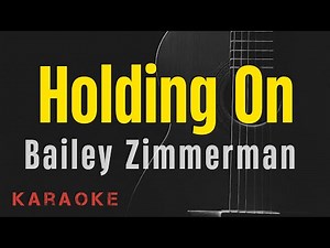 Holding On - Bailey Zimmerman || Karaoke with lyrics