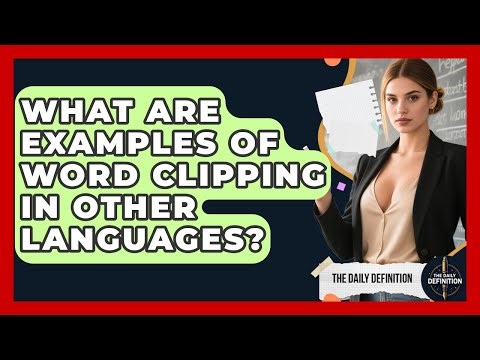 What Are Examples Of Word Clipping In Other Languages? - The Daily Definition