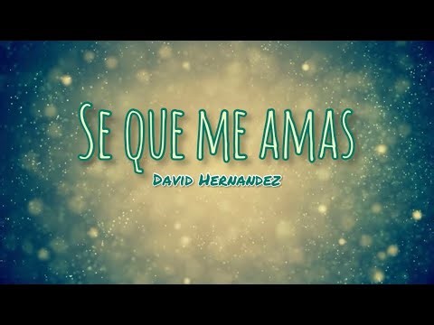 Se que me amas- David Hernández LETRA